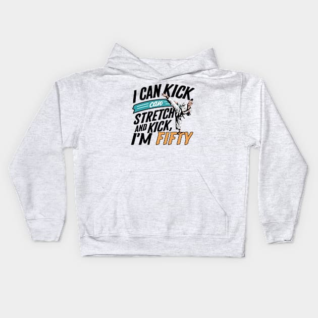 I can To Kick Stretch And Kick I'm 50 Kids Hoodie by smailyd